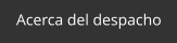 Acerca del despacho