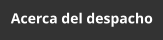 Acerca del despacho