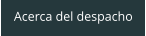 Acerca del despacho