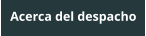 Acerca del despacho