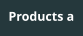 Products a